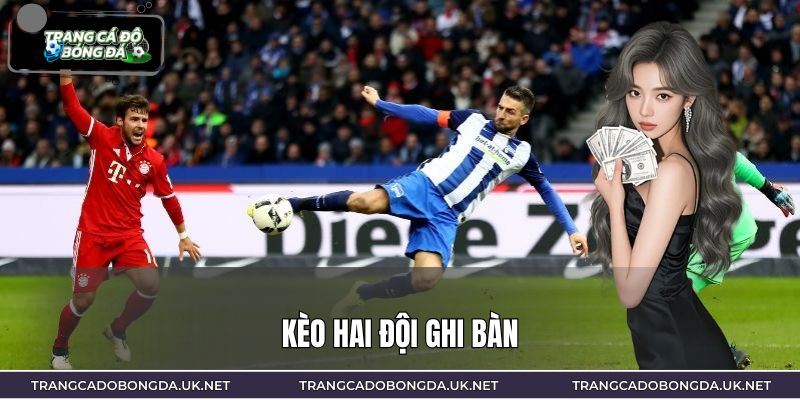 Kèo Hai Đội Ghi Bàn – Bí Quyết Cược BTTS Chuẩn Xác Đến 99%