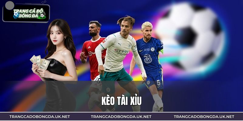 Kèo Tài Xỉu – Cách Đọc Kèo Và Bí Quyết Xuống Tiền Thông Minh