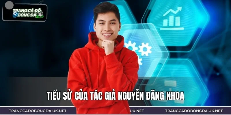 Chân dung tác giả Đăng Khoa, chuyên gia phân tích dữ liệu